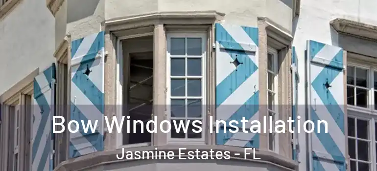  Bow Windows Installation Jasmine Estates - FL