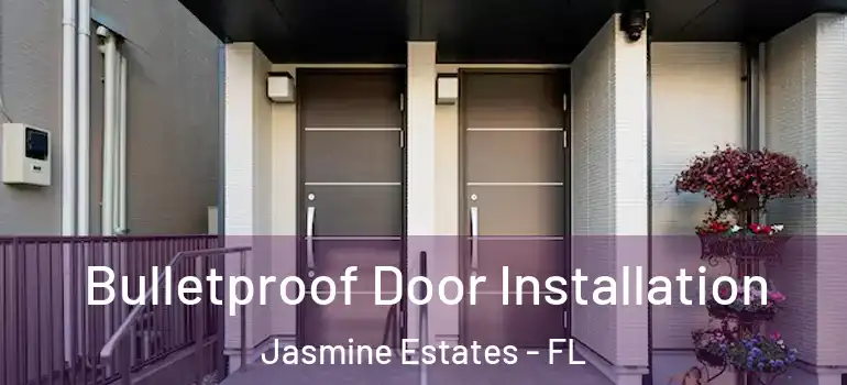  Bulletproof Door Installation Jasmine Estates - FL