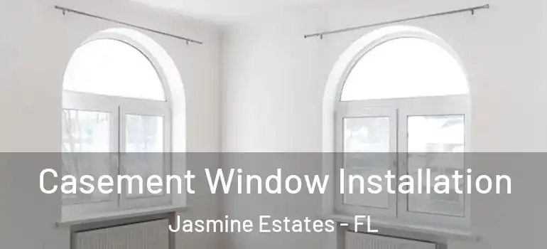  Casement Window Installation Jasmine Estates - FL
