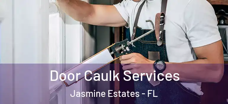  Door Caulk Services Jasmine Estates - FL