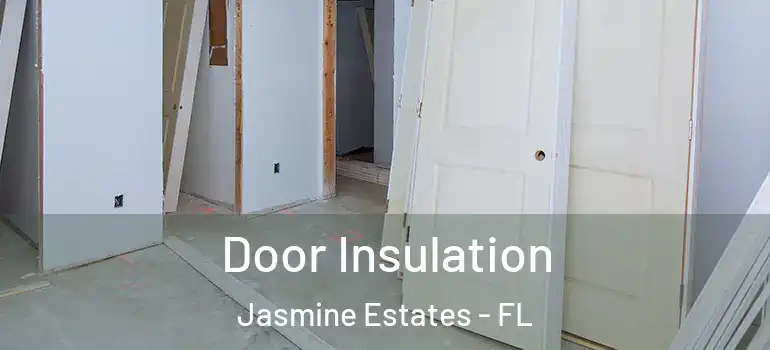  Door Insulation Jasmine Estates - FL