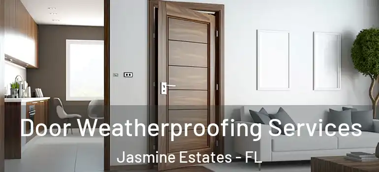  Door Weatherproofing Services Jasmine Estates - FL