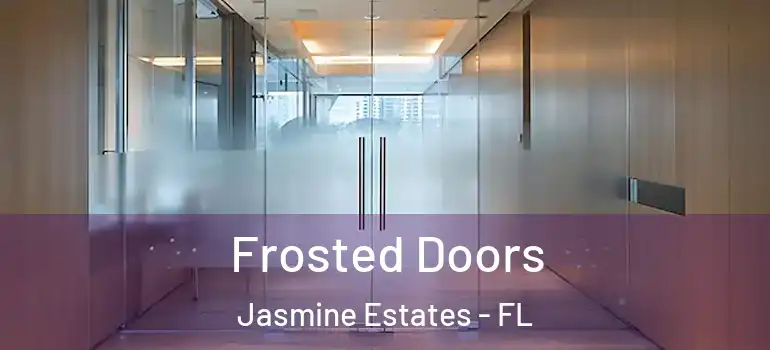  Frosted Doors Jasmine Estates - FL