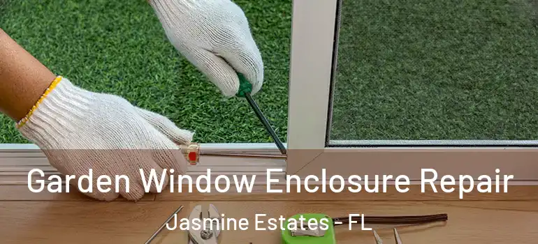  Garden Window Enclosure Repair Jasmine Estates - FL