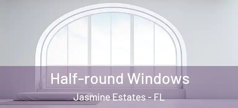  Half-round Windows Jasmine Estates - FL
