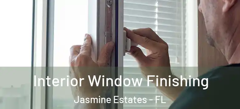  Interior Window Finishing Jasmine Estates - FL