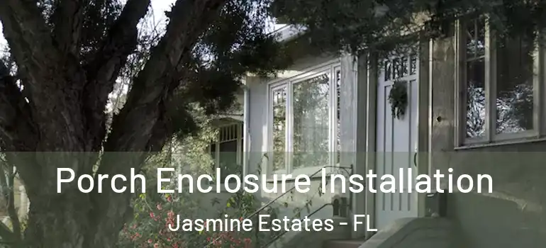  Porch Enclosure Installation Jasmine Estates - FL