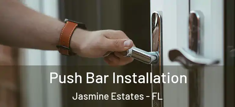  Push Bar Installation Jasmine Estates - FL