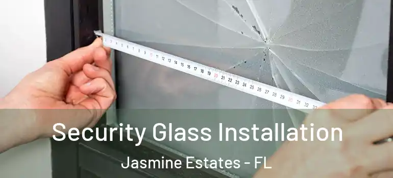  Security Glass Installation Jasmine Estates - FL