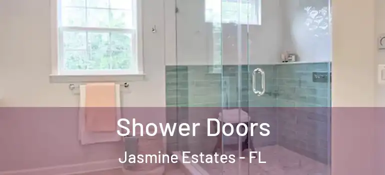  Shower Doors Jasmine Estates - FL