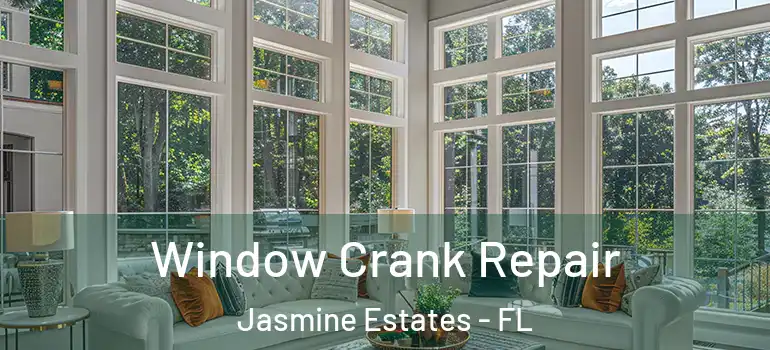  Window Crank Repair Jasmine Estates - FL