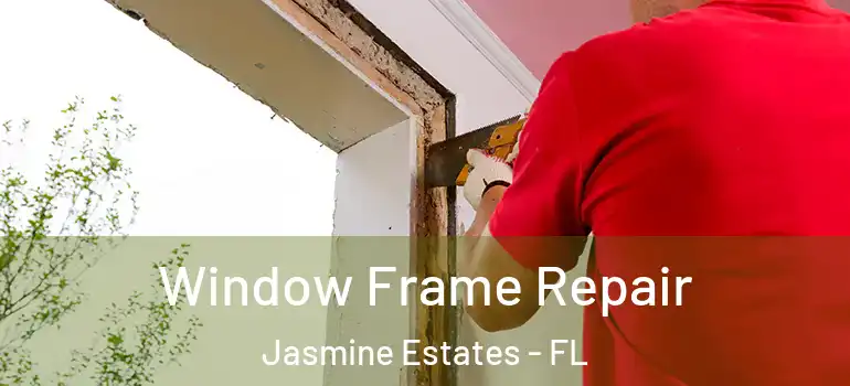  Window Frame Repair Jasmine Estates - FL
