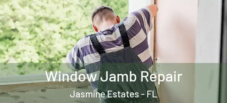  Window Jamb Repair Jasmine Estates - FL