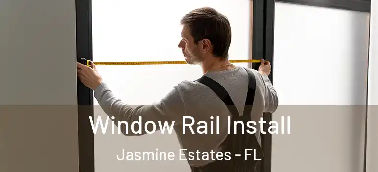  Window Rail Install Jasmine Estates - FL
